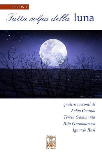 Tutta colpa della luna - Teresa Gammauta, Rita Giammarresi, Fabio Ceraulo - Libro Edizioni Ex Libris 2019, La biblioteca ideale | Libraccio.it