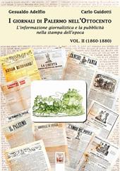 I giornali di Palermo nell'Ottocento. L'informazione giornalistica e la pubblicità nella stampa dell'epoca. Vol. 2: 1860-1880.