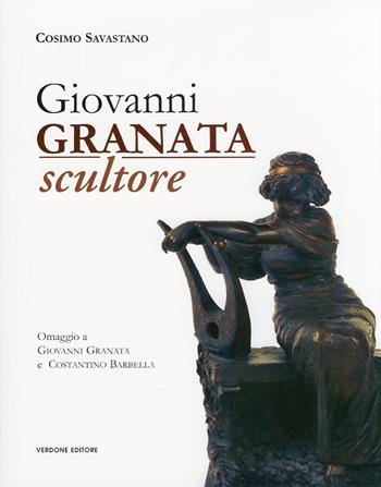 Giovanni Granata scultore. Omaggio a Giovanni Granata e Costantino Barbella. Ediz. illustrata - Cosimo Savastano - Libro Verdone 2010, A in a. Arte in Abruzzo, Abruzzo in arte | Libraccio.it