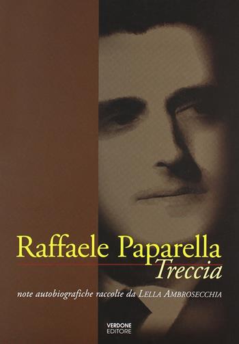 Raffaele Paparella Treccia. Note autobiografiche raccolte da Lella Ambrosecchia - Lella Ambrosecchia - Libro Verdone 2010 | Libraccio.it