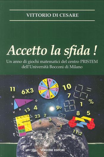 Accetto la sfida! Un anno di giochi matematici del centro PRISTEM dell'Università Bocconi di Milano - Vittorio Di Cesare - Libro Verdone 2011 | Libraccio.it