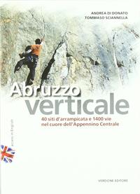 Abruzzo verticale. 40 siti d'arrampicata 1400 vie nel cuore dell'Appennino centrale - Andrea Di Donato, Tommaso Sciannella - Libro Verdone 2011 | Libraccio.it