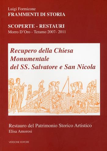 Recupero della chiesa monumentale del SS. Salvatore e San Nicola. Scoperte, restauri. Morro d'Oro - Teramo 2007-2011 - Luigi Formicone - Libro Verdone 2012 | Libraccio.it