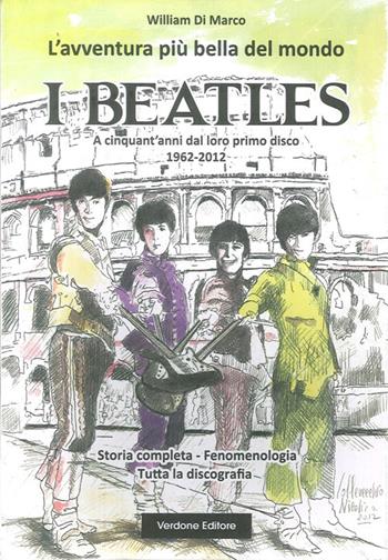 L' avventura più bella del mondo. I Beatles. A cinquanta anni dal loro primo disco 1962-2012 - William Di Marco - Libro Verdone 2012 | Libraccio.it