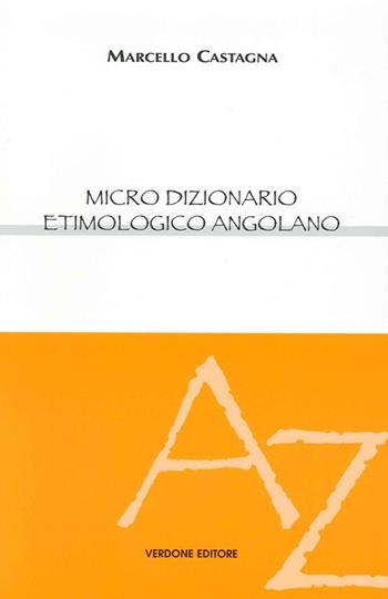 Micro dizionario etimologico angolano - Marcello Castagna - Libro Verdone 2013 | Libraccio.it