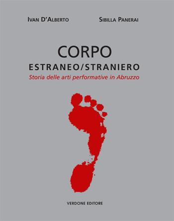 Corpo estraneo/straniero. Storia delle arti performative in Abruzzo - Ivan D'Alberto, Sibilla Panerai - Libro Verdone 2015, A in a. Arte in Abruzzo, Abruzzo in arte | Libraccio.it