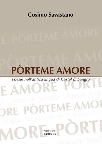Pòrteme amore. Poesie nell'antica lingua di Castel di Sangro - Cosimo Savastano - Libro Verdone 2015 | Libraccio.it