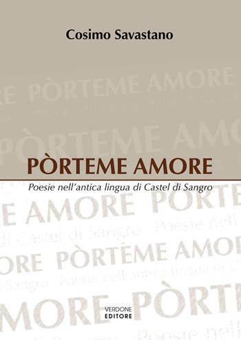 Pòrteme amore. Poesie nell'antica lingua di Castel di Sangro - Cosimo Savastano - Libro Verdone 2015 | Libraccio.it