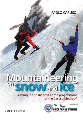 Mountaineering on snow and ice. Techinique and didactis of the progression of the Caruso method - Paolo Caruso - Libro Verdone 2015 | Libraccio.it