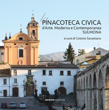 La Pinacoteca Civica d'Arte Moderna e Contemporanea. Sulmona. Ediz. illustrata  - Libro Verdone 2017, A in a. Arte in Abruzzo, Abruzzo in arte | Libraccio.it