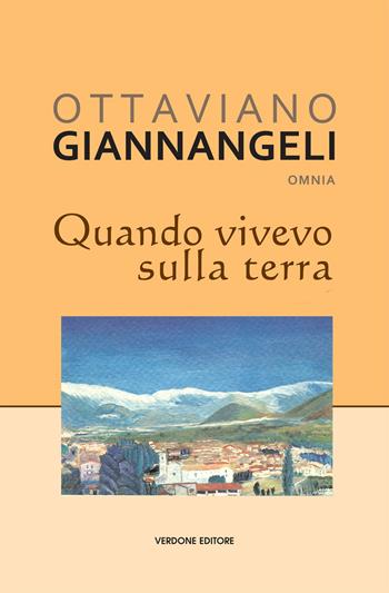 Quando vivevo sulla terra - Ottaviano Giannangeli - Libro Verdone 2017, A in a. Arte in Abruzzo, Abruzzo in arte | Libraccio.it