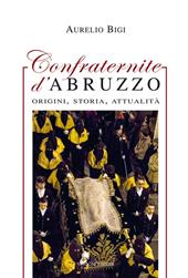 Confraternite d'Abruzzo. Origini, storia, attualità  - Aurelio Bigi Libro - Libraccio.it