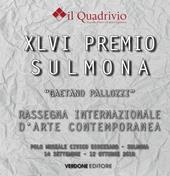 Quarantaseiesimo Premio Sulmona «Gaetano Pallozzi» rassegna internazionale d'arte contemporanea. Ediz. illustrata