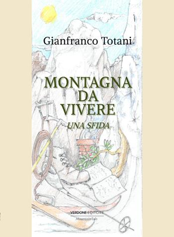 Montagna da vivere. Una sfida - Gianfranco Totani - Libro Verdone 2021 | Libraccio.it