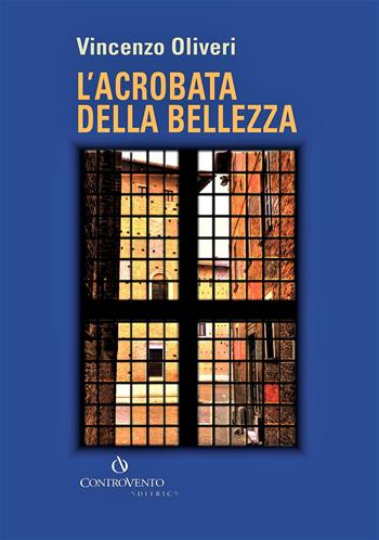 L' acrobata della bellezza - Vincenzo Oliveri - Libro Controvento Editrice 2017, Costellazioni | Libraccio.it