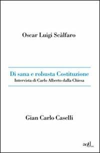 Di sana e robusta Costituzione. Intervista di Carlo Alberto dalla Chiesa - Oscar L. Scalfaro, Gian Carlo Caselli - Libro ADD Editore 2010, Saggi | Libraccio.it