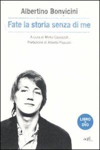 Fate la storia senza di me. Con DVD - Albertino Bonvicini - Libro ADD Editore 2011, Saggi | Libraccio.it