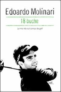 18 buche. La mia vita sul campo da golf - Edoardo Molinari - Libro ADD Editore 2011, Sport | Libraccio.it