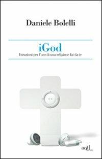 iGod. Istruzioni per l'uso di una religione fai da te - Daniele Bolelli - Libro ADD Editore 2011, Saggi | Libraccio.it