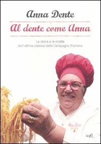 Al dente come Anna. La storia e le ricette dell'ultima ostessa della campagna romana - Anna Dente, Emilio Ferracci - Libro ADD Editore 2011, Saggi | Libraccio.it