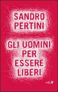 Gli uomini per essere liberi - Sandro Pertini - Libro ADD Editore 2012, Saggi | Libraccio.it