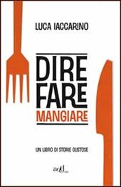 Dire fare mangiare. Un libro di storie gustose