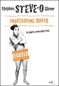 Professione idiota. Lo giuro, sono nato così - Steve-O, David Peisner - Libro ADD Editore 2012, Saggi | Libraccio.it