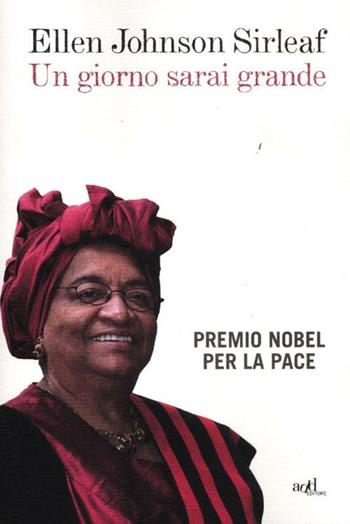 Un giorno sarai grande - Ellen Johnson Sirleaf - Libro ADD Editore 2012, Saggi | Libraccio.it