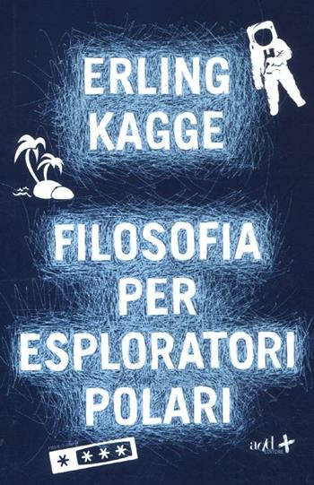 Filosofia per esploratori polari - Erling Kagge - Libro ADD Editore 2012, Saggi | Libraccio.it