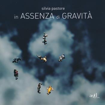 In assenza di gravità. Ediz. illustrata - Silvia Pastore - Libro ADD Editore 2013, Fuori collana | Libraccio.it