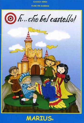 Oh... che bel castello! Fiabe per bambini - Claudia Verga - Libro Marius 2015 | Libraccio.it