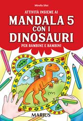 Attività insieme ai mandala 5 con i dinosauri. Per bambine e bambini. Per la Scuola materna. Ediz. per la scuola