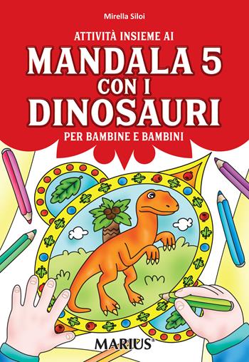 Attività insieme ai mandala 5 con i dinosauri. Per bambine e bambini. Per la Scuola materna. Ediz. per la scuola - Mirella Siloi - Libro Marius 2018 | Libraccio.it