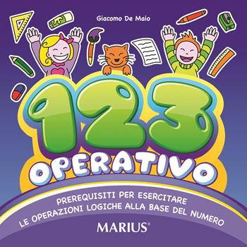 123 operativo. Prerequisiti per esercitare le operazioni logiche alla base del numero. Ediz. per la scuola - Giacomo De Maio - Libro Marius 2019 | Libraccio.it