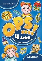 Ops...! 4 anni. Per la scuola dell'infanzia