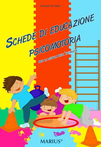 Schede di educazione psicomotoria. Per la scuola dell'infanzia - Giacomo De Maio - Libro Marius 2021 | Libraccio.it