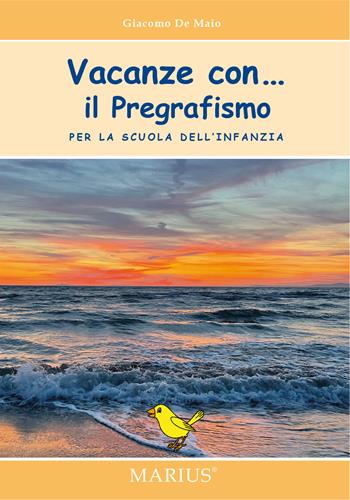 Vacanze con... Il pregrafismo. Per la scuola dell'infanzia - Giacomo De Maio - Libro Marius 2022 | Libraccio.it