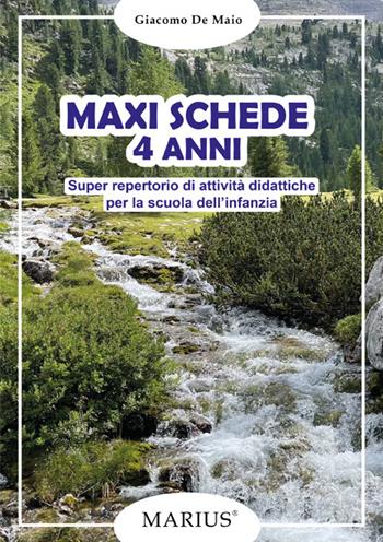 Maxi schede 4 anni. Super repertorio di attività didattiche per la scuola dell'infanzia - Giacomo De Maio - Libro Marius 2022 | Libraccio.it