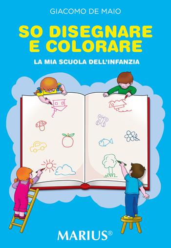 So disegnare e colorare. La mia scuola dell'infanzia. Ediz. per la scuola - Giacomo De Maio - Libro Marius 2022 | Libraccio.it