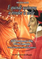 E quindi uscimmo a riveder le stelle. Archeoastronomia della Divina Commedia e nuove prospettive sull'universo dantesco. Con DVD