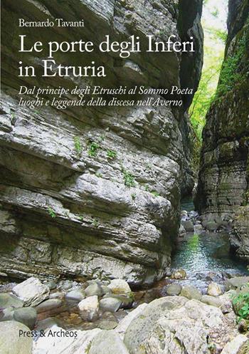 Le porte degli nferi in Etruria. Dal principe degli etruschi al sommo poeta, luoghi e leggende della discesa nell'Averno - Bernardo Tavanti - Libro Press & Archeos 2013 | Libraccio.it