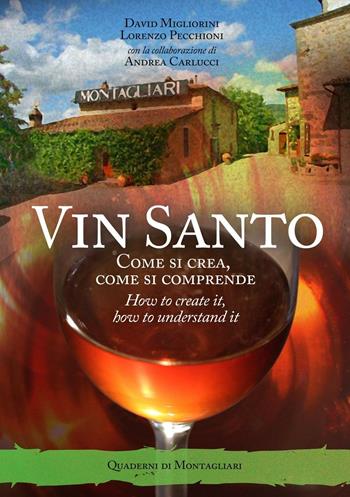 Vin santo. Come si crea, come si comprende. Ediz. italiana e inglese - David Migliorini, Lorenzo Pecchioni - Libro Press & Archeos 2021, Quaderni di Montagliari | Libraccio.it