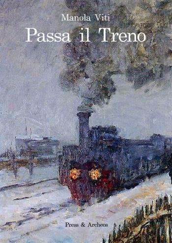 Passa il treno - Manola Viti - Libro Press & Archeos 2021 | Libraccio.it