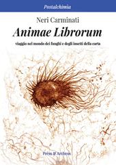 Animae librorum. Viaggio nel mondo dei funghi e degli insetti della carta