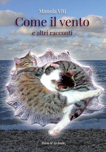 Come il vento e altri racconti - Manola Viti - Libro Press & Archeos 2021, Narrativa | Libraccio.it