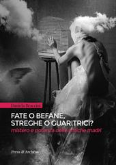 Fate o befane, streghe o guaritrici. Mistero e potenza delle antiche madri