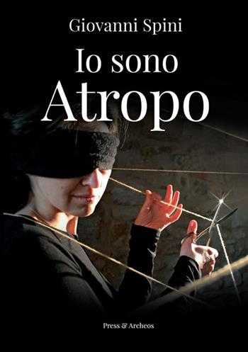 Io sono Atropo - Giovanni Spini - Libro Press & Archeos 2017 | Libraccio.it