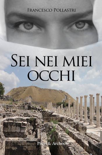 Sei nei miei occhi - Francesco Pollastri - Libro Press & Archeos 2017 | Libraccio.it