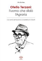 Otello Terzani. L'uomo che sfidò l'agraria. L'avvento del fascismo a Castellina in Chianti