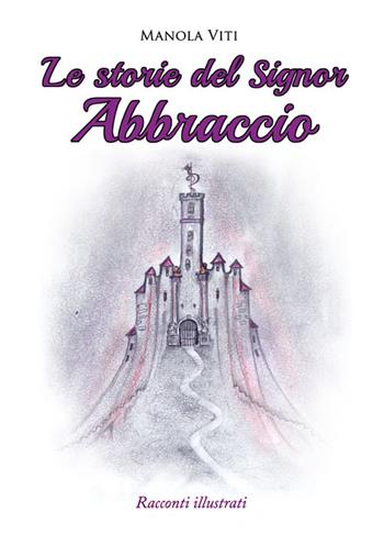 Le storie del Signor Abbraccio - Manola Viti - Libro Press & Archeos 2021 | Libraccio.it